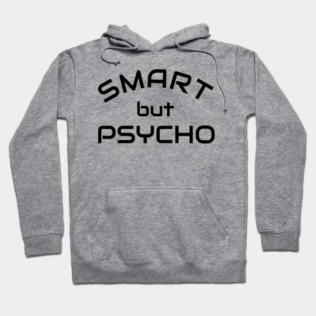 Smart but Psycho - Clever but psycho shirt idea Hoodie by Qwerdenker Music Merch